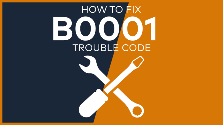 B0001 Trouble Code: Meaning, Symptoms, Causes & Fixes [Easy]