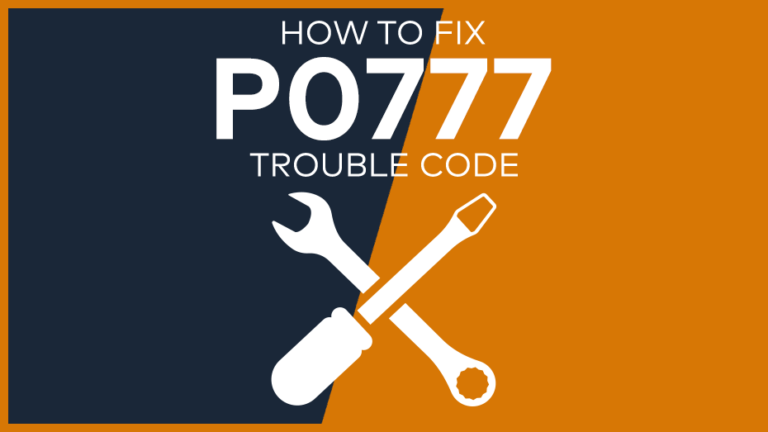 P0777 Trouble Code: Meaning, Symptoms, Causes & Fixes [Easy]