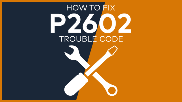 P2602 Trouble Code: Meaning, Symptoms, Causes & Fixes [Easy]