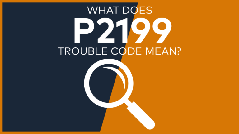 P2199 Trouble Code: Meaning, Symptoms, Causes & Fixes [Easy]