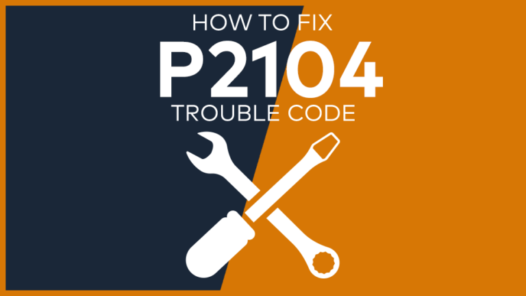 P2104 Trouble Code: Meaning, Symptoms, Causes & Fixes [Easy]