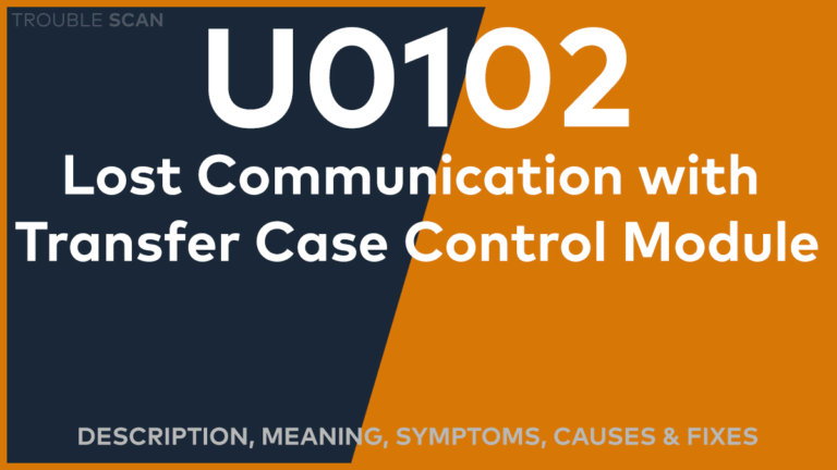U0102 Trouble Code: Meaning, Symptoms, Causes & Fixes [Easy]