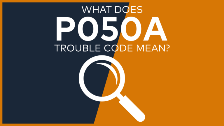 P050A Trouble Code: Meaning, Symptoms, Causes & Fixes [Easy]