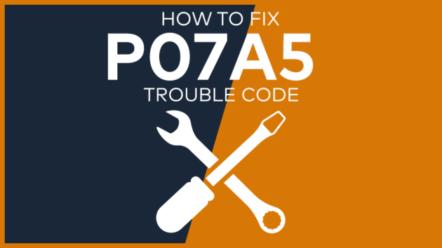 P07A5 Trouble Code: Meaning, Symptoms, Causes & Fixes [Easy]