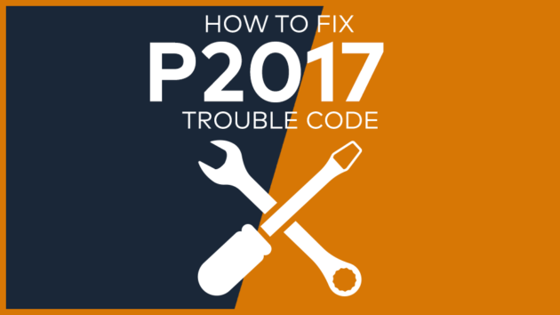 P2017 Trouble Code: Meaning, Symptoms, Causes & Fixes [Easy]