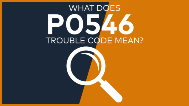 P0546 Trouble Code: Meaning, Symptoms, Causes & Fixes [Easy]