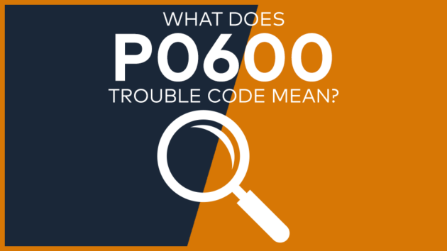 P0600 Trouble Code: Meaning, Symptoms, Causes & Fixes [Easy]