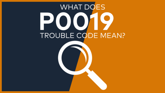 P0019 Trouble Code: Meaning, Symptoms, Causes & Fixes [Easy]