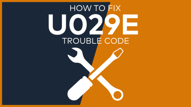 U029E Trouble Code: Meaning, Symptoms, Causes & Fixes [Easy]