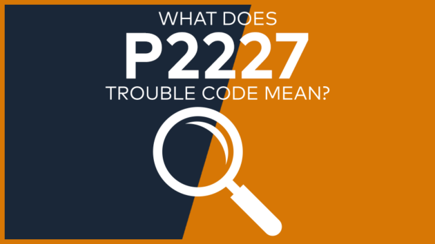 P2227 Trouble Code: Meaning, Symptoms, Causes & Fixes [Easy]