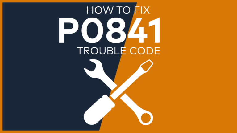 P0841 Trouble Code: Meaning, Symptoms, Causes & Fixes [Easy]