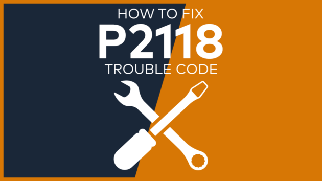 P2118 Trouble Code: Meaning, Symptoms, Causes & Fixes [Easy]