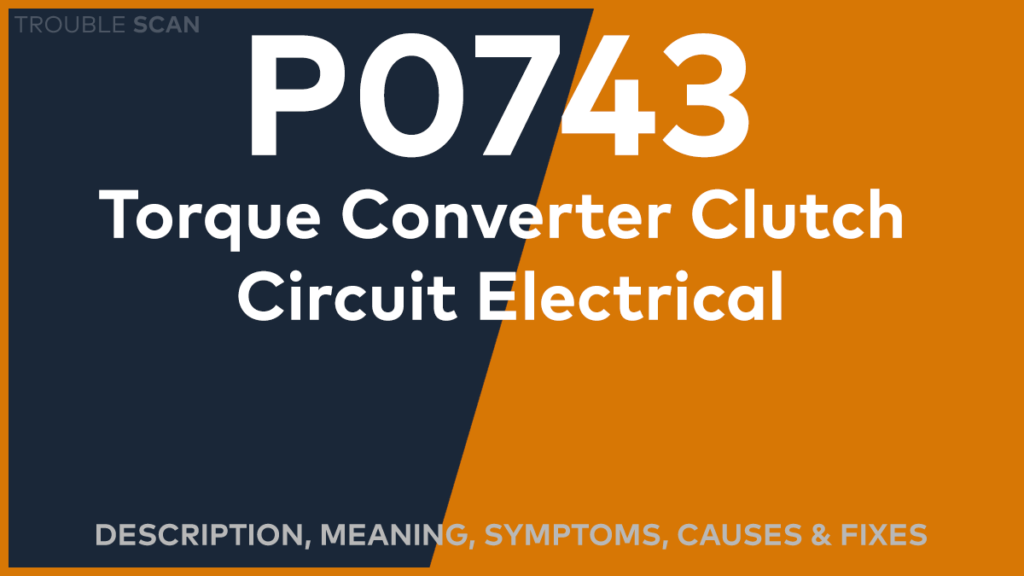 P0743 Trouble Code: Meaning, Symptoms, Causes & Fixes [Easy]