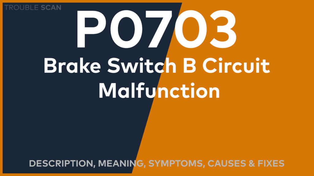 P0703 Trouble Code: Meaning, Symptoms, Causes & Fixes [Easy]