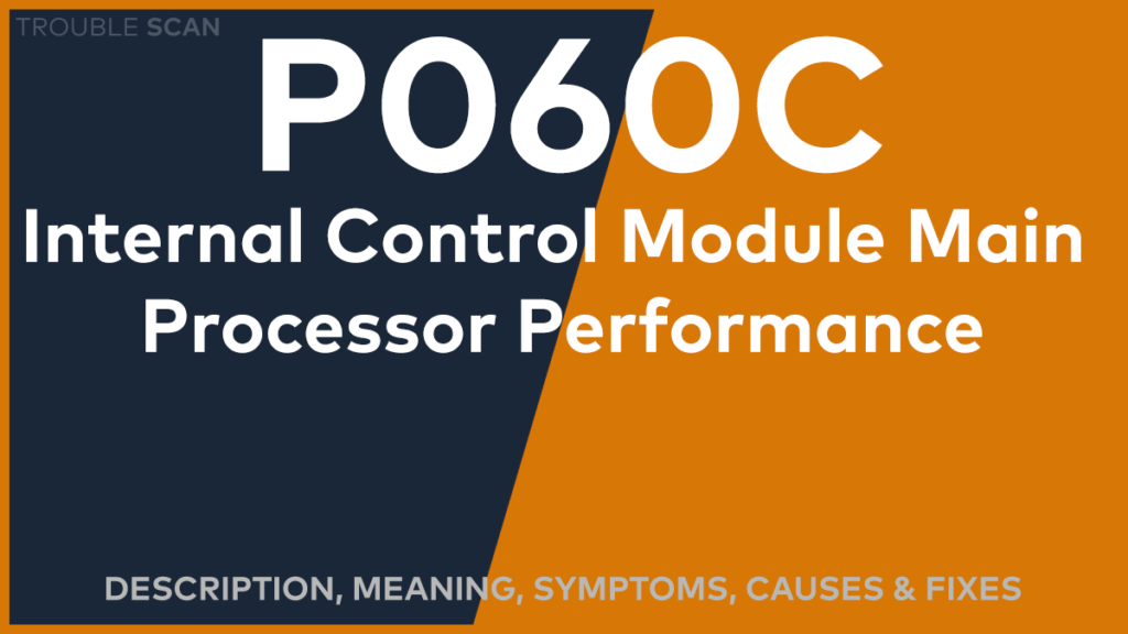 P060C Trouble Code: Meaning, Symptoms, Causes & Fixes [Easy]