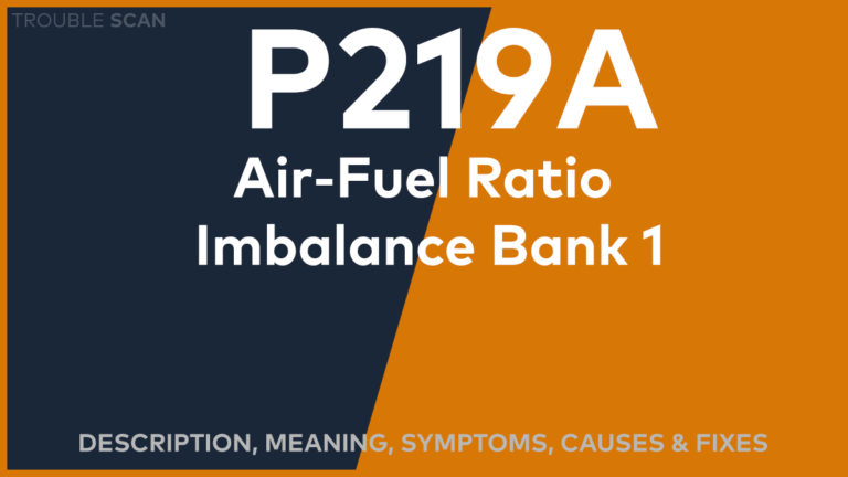 P219A Trouble Code: Meaning, Symptoms, Causes & Fixes [Easy]